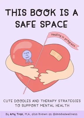 Dieses Buch ist ein sicherer Ort: Niedliche Doodles und Therapiestrategien zur Förderung von Selbstliebe und Wohlbefinden (Selbsthilfe bei Angst und Depression) - This Book Is a Safe Space: Cute Doodles and Therapy Strategies to Support Self-Love and Wellbeing (Anxiety & Depression Self-Help)