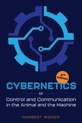 Kybernetik, Zweite Auflage: oder Steuerung und Kommunikation beim Tier und in der Maschine - Cybernetics, Second Edition: or Control and Communication in the Animal and the Machine