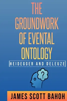 Heidegger und Deleuze: Die Grundlegung der Ereignisontologie - Heidegger and Deleuze: The Groundwork of Evental Ontology