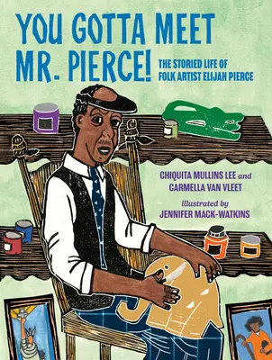 Du musst Mr. Pierce kennenlernen! Die Geschichte des Folk-Künstlers Elijah Pierce - You Gotta Meet Mr. Pierce!: The Storied Life of Folk Artist Elijah Pierce