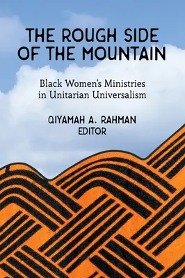 Die raue Seite des Berges: Die Dienste schwarzer Frauen im Unitarischen Universalismus - The Rough Side of the Mountain: Black Women's Ministries in Unitarian Universalism