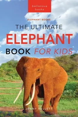 Elefanten Das ultimative Elefantenbuch für Kinder: 100+ verblüffende Fakten über Elefanten, Fotos, Quiz + mehr - Elephants The Ultimate Elephant Book for Kids: 100+ Amazing Elephants Facts, Photos, Quiz + More