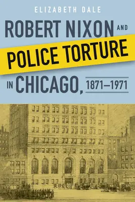 Robert Nixon und die Polizeifolter in Chicago, 1871-1971 - Robert Nixon and Police Torture in Chicago, 1871-1971