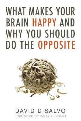 Was Ihr Gehirn glücklich macht und warum Sie das Gegenteil tun sollten - What Makes Your Brain Happy and Why You Should Do the Opposite