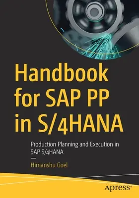 Handbuch für SAP Pp in S/4hana: Produktionsplanung und -durchführung in SAP S/4hana - Handbook for SAP Pp in S/4hana: Production Planning and Execution in SAP S/4hana