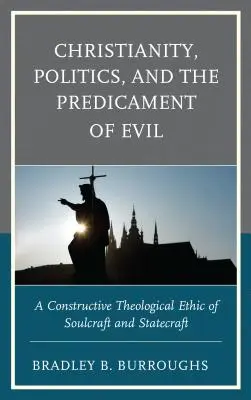 Christentum, Politik und das Dilemma des Bösen: Eine konstruktive theologische Ethik der Seelsorge und des Staatswesens - Christianity, Politics, and the Predicament of Evil: A Constructive Theological Ethic of Soulcraft and Statecraft