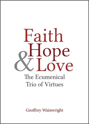 Glaube, Hoffnung und Liebe: Das ökumenische Trio der Tugenden - Faith, Hope, and Love: The Ecumenical Trio of Virtues