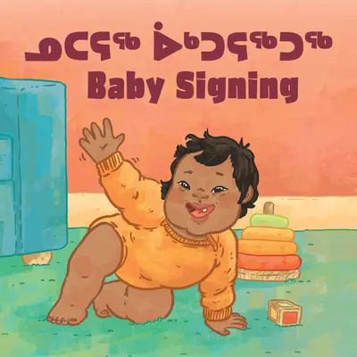 Baby Signing: Zweisprachige Ausgabe in Inuktitut und Englisch - Baby Signing: Bilingual Inuktitut and English Edition