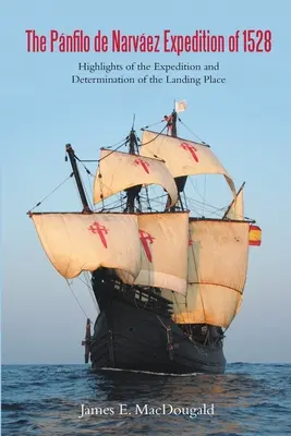 Die Pnfilo de Narvez Expedition von 1528: Höhepunkte der Expedition und Bestimmung des Landeplatzes - The Pnfilo de Narvez Expedition of 1528: Highlights of the Expedition and Determination of the Landing Place