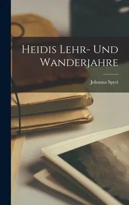 Os anos de aprendizagem e de viagem de Heidi - Heidis Lehr- und Wanderjahre