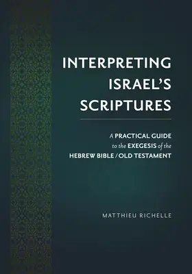 Israels Heilige Schrift auslegen: Ein praktischer Leitfaden für die Exegese der Hebräischen Bibel / Altes Testament - Interpreting Israel's Scriptures: A Practical Guide to the Exegesis of the Hebrew Bible / Old Testament