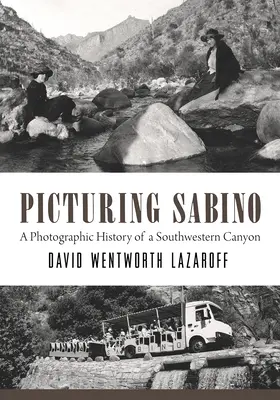 Picturing Sabino: Eine fotografische Geschichte eines Canyons im Südwesten - Picturing Sabino: A Photographic History of a Southwestern Canyon