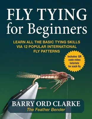 Fliegenbinden für Anfänger: Lernen Sie alle grundlegenden Bindetechniken anhand von 12 beliebten internationalen Fliegenmustern - Flytying for Beginners: Learn All the Basic Tying Skills Via 12 Popular International Fly Patterns