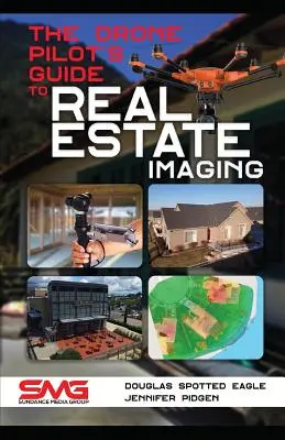 Der Leitfaden für Drohnenpiloten zur Immobilienfotografie: Der Einsatz von Drohnen für Immobilienfotografie und -video - The Drone Pilot's Guide to Real Estate Imaging: Using Drones for Real Estate Photography and Video