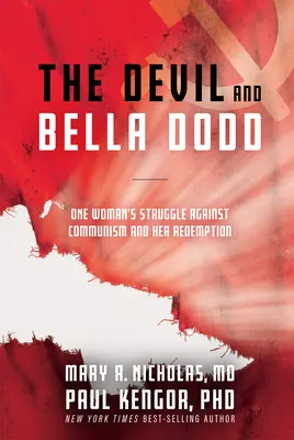 Der Teufel und Bella Dodd: Der Kampf einer Frau gegen den Kommunismus und ihre Erlösung - The Devil and Bella Dodd: One Woman's Struggle Against Communism and Her Redemption