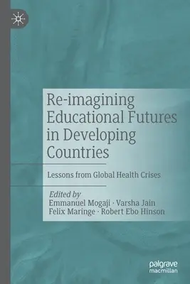 Die Zukunft des Bildungswesens in den Entwicklungsländern neu gestalten: Lehren aus globalen Gesundheitskrisen - Re-Imagining Educational Futures in Developing Countries: Lessons from Global Health Crises