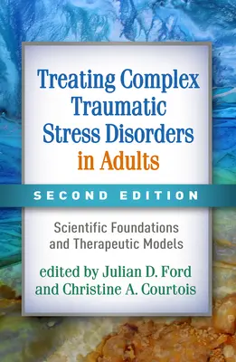 Die Behandlung komplexer traumatischer Belastungsstörungen bei Erwachsenen: Wissenschaftliche Grundlagen und therapeutische Modelle - Treating Complex Traumatic Stress Disorders in Adults: Scientific Foundations and Therapeutic Models