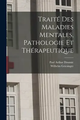 Trait des maladies mentales, pathologie et thrapeutique