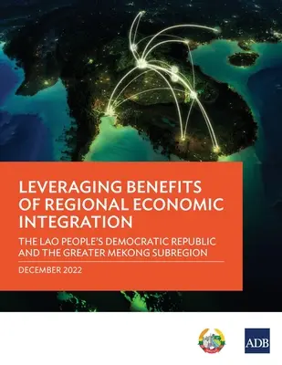Nutzung der Vorteile der regionalen Wirtschaftsintegration: Die Demokratische Volksrepublik Laos und die Greater Mekong Subregion - Leveraging Benefits of Regional Economic Integration: The Lao People's Democratic Republic and the Greater Mekong Subregion