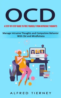 Ocd: Eine Schritt-für-Schritt-Anleitung, um sich von aufdringlichen Gedanken zu befreien (Manage Intrusive Thoughts and Compulsive Behavior With - Ocd: A Step-by-step Guide to Free Yourself From Intrusive Thoughts (Manage Intrusive Thoughts and Compulsive Behavior With