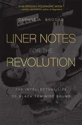 Linernotes für die Revolution: Das intellektuelle Leben des Black Feminist Sound - Liner Notes for the Revolution: The Intellectual Life of Black Feminist Sound