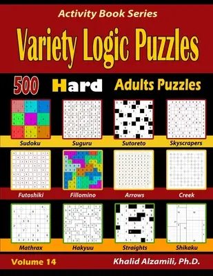 Variety Logic Puzzles: 500 schwierige Rätsel für Erwachsene (Suguru, Futoshiki, Arrows, Mathrax, Hakyuu, Straights, Fillomino, Sudoku, Sutoreto, Skyscrape - Variety Logic Puzzles: 500 Hard Adults Puzzles (Suguru, Futoshiki, Arrows, Mathrax, Hakyuu, Straights, Fillomino, Sudoku, Sutoreto, Skyscrape