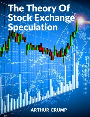 Die Theorie der Börsenspekulation: Prinzipien, Strategien und Methoden - The Theory Of Stock Exchange Speculation: Principles, Strategies, and Methods