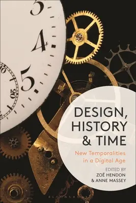 Design, Geschichte und Zeit: Neue Zeitlichkeiten in einem digitalen Zeitalter - Design, History and Time: New Temporalities in a Digital Age