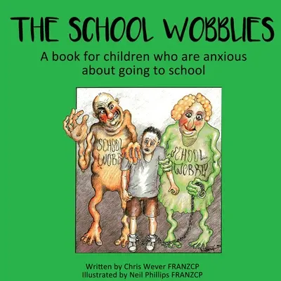 Die Schulschwänzer: Ein Buch für Kinder, die ängstlich zur Schule gehen - The School Wobblies: A book for children who are anxious about going to school