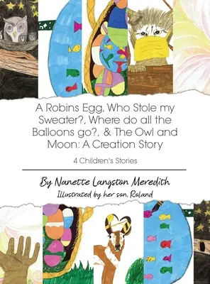 4 Kindergeschichten: Das Ei des Rotkehlchens, Wer hat meinen Pullover gestohlen, Wohin gehen all die Luftballons? und Die Eule und der Mond: Eine Schöpfungsgeschichte - 4 Children's Stories: A Robins Egg, Who Stole my Sweater?, Where do all the Balloons go?, & The Owl and Moon: A Creation Story