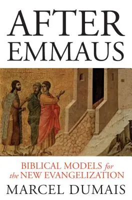 Nach Emmaus: Biblische Modelle für die Neuevangelisierung - After Emmaus: Biblical Models for the New Evangelization