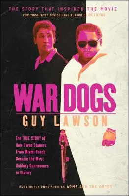 War Dogs: Die wahre Geschichte, wie drei Kiffer aus Miami Beach zu den unwahrscheinlichsten Waffenschmugglern der Geschichte wurden - War Dogs: The True Story of How Three Stoners from Miami Beach Became the Most Unlikely Gunrunners in History