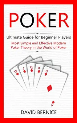 Poker: Ultimativer Leitfaden für Anfänger (Die einfachste und effektivste moderne Pokertheorie in der Welt des Pokers) - Poker: Ultimate Guide for Beginner Players (Most Simple and Effective Modern Poker Theory in the World of Poker)