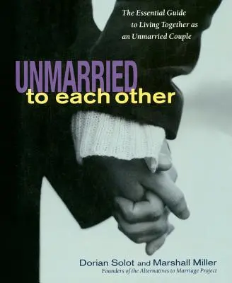 Unverheiratet miteinander: Der Leitfaden zum Zusammenleben und Zusammenbleiben - Unmarried to Each Other: The Essential Guide to Living Together and Staying Together