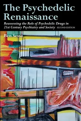 Die psychedelische Renaissance: Eine Neubewertung der Rolle psychedelischer Drogen in der Psychiatrie und Gesellschaft des 21: Zweite Auflage - The Psychedelic Renaissance: Reassessing the Role of Psychedelic Drugs in 21st Century Psychiatry and Society: Second Edition