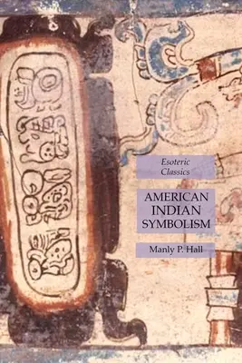 Symbolismus der amerikanischen Indianer: Esoterische Klassiker - American Indian Symbolism: Esoteric Classics