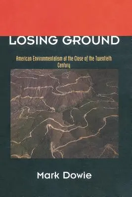 Den Boden verlieren: Amerikanische Umweltbewegung am Ende des zwanzigsten Jahrhunderts - Losing Ground: American Environmentalism at the Close of the Twentieth Century