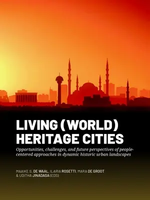 Lebendige (Welt-)Kulturerbestädte: Chancen, Herausforderungen und Zukunftsperspektiven menschenzentrierter Ansätze in dynamischen historischen Stadtlandschaften - Living (World) Heritage Cities: Opportunities, Challenges, and Future Perspectives of People-Centered Approaches in Dynamic Historic Urban Landscapes