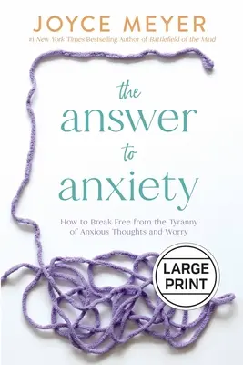Die Antwort auf die Angst: Wie man sich von der Tyrannei der ängstlichen Gedanken und Sorgen befreit - The Answer to Anxiety: How to Break Free from the Tyranny of Anxious Thoughts and Worry