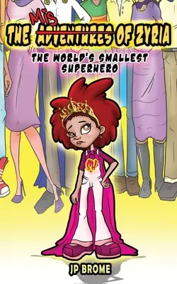 Die Missgeschicke von Zyria: Die kleinste Superheldin der Welt - The MisAdventures of Zyria: The World's Smallest Superhero