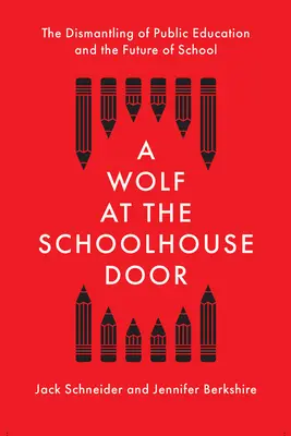 Der Wolf an der Schulhaustür: Die Demontage des öffentlichen Bildungswesens und die Zukunft der Schule - A Wolf at the Schoolhouse Door: The Dismantling of Public Education and the Future of School