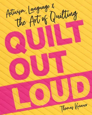 Quilt Out Loud: Aktivismus, Sprache und die Kunst des Quiltens - Quilt Out Loud: Activism, Language & the Art of Quilting