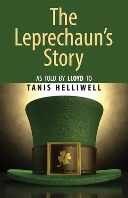 Die Geschichte des Kobolds: Erzählungen von Lloyd an Tanis Helliwell - The Leprechaun's Story: As told by Lloyd to Tanis Helliwell