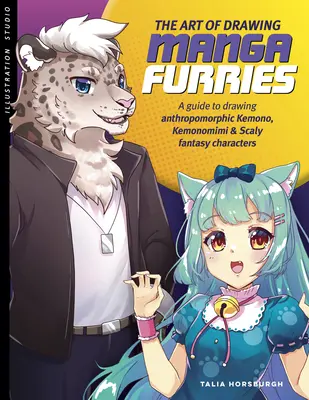 Die Kunst des Zeichnens von Manga Furries: Ein Leitfaden zum Zeichnen anthropomorpher Kemono, Kemonomimi & schuppiger Fantasy-Charaktere - The Art of Drawing Manga Furries: A Guide to Drawing Anthropomorphic Kemono, Kemonomimi & Scaly Fantasy Characters