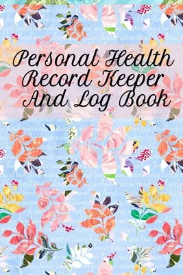 Persönliches Gesundheitstagebuch und Logbuch: Verfolgen und protokollieren Sie Ihre täglichen gesunden Gewohnheiten mit Ihrem persönlichen Tracker-Buch - Personal Health Record Keeper And Log Book: Tracking & Logging Your Daily Healthy Habits With Your Personal Tracker Book