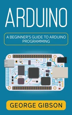Arduino: Einsteigerhandbuch zur Arduino-Programmierung - Arduino: A Beginner's Guide to Arduino Programming