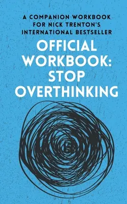 OFFIZIELLES ARBEITSBUCH zu STOP OVERTHINKING: Ein begleitendes Arbeitsbuch zum internationalen Bestseller von Nick Trenton - OFFICIAL WORKBOOK for STOP OVERTHINKING: A Companion Workbook for Nick Trenton's International Bestseller