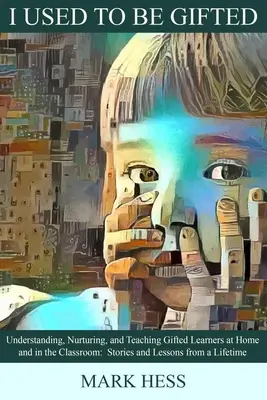 Früher war ich begabt: Begabte Schüler zu Hause und im Klassenzimmer verstehen, fördern und unterrichten - I Used to Be Gifted: Understanding, Nurturing, and Teaching Gifted Learners at Home and in the Classroom