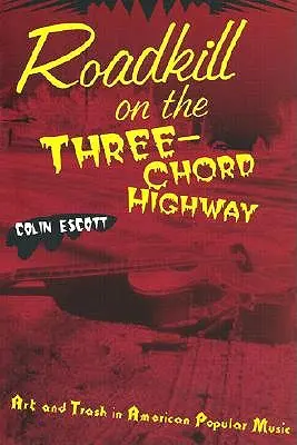 Roadkill auf dem Three-Chord Highway: Kunst und Schund in der amerikanischen Popmusik - Roadkill on the Three-Chord Highway: Art and Trash in American Popular Music