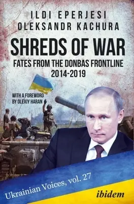 Fetzen des Krieges: Schicksale von der Front im Donbas, 2014-2019 - Shreds of War: Fates from the Donbas Frontline, 2014-2019